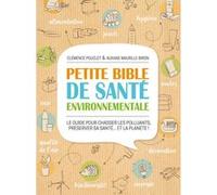 Petite bible de santé environnementale Auxane Maurille-Biron (Auteur), Clémence Pouclet (Auteur)