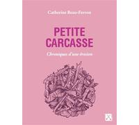 Petite carcasse Chroniques d'une érosion - Catherine Beau-Ferron - Eds Du Remue-Menage - broché - Roman