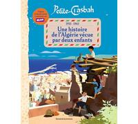 Petite Casbah, 1955-1965 : une histoire de l'Algérie racontée par deux enfants: D'après le dessin animé d'Alice Zeniter et Alice Carré