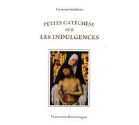 Petite catéchèse sur les indulgences - Un Moine Benedictin - Traditions Monastiques Eds - broché - Guide