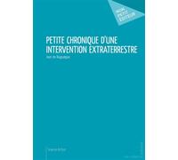 Petite chronique d'une intervention extraterrestre - Jean de Raigualgue - Publibook - relié - Roman