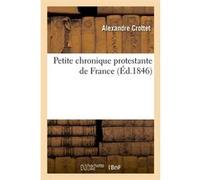 Petite chronique protestante de France (Éd.1846) Collectif (Auteur)