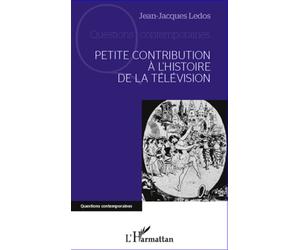 Petite contribution à l'histoire de la télévision - Jean-Jacques Ledos - L'harmattan - broché - Etude