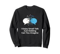 Petite Conversation introvertie Just Kidding Humour Sweatshirt