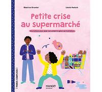 Petite crise au supermarché Une histoire pour aider son enfant à gérer sa frustration.