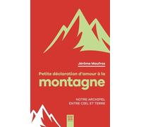 Petite Déclaration D'amour À La Montagne - Notre Archipel Entre Ciel Et Terre