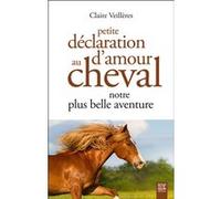 Petite déclaration d'amour au cheval, notre plus belle aventure Claire Veillères (Auteur)