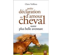 Petite déclaration d'amour au cheval, notre plus belle aventure - Claire Veillères - Suzac - broché - Guide