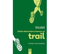 Petite déclaration d'amour au trail Notre ultra passion - Rémy Jégard - Suzac - broché - Récit