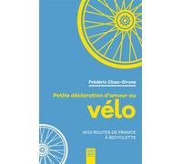 Petite déclaration d'amour au vélo Nos routes de France à bicyclette - Frédéric Cloez-Girone - Suzac - broché - Récit
