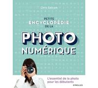 Petite encyclopédie de la photo numérique: L'essentiel de la photo pour les débutants