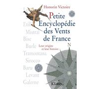 Petite Encyclopédie Des Vents De France - Leur Origine Et Leur Histoire