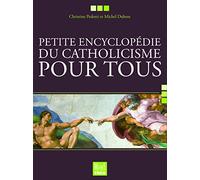 Petite encyclopédie du catholicisme pour tous