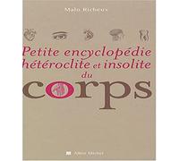Petite Encyclopédie hétéroclite et insolite du corps