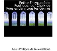 Petite Encyclopédie Poétique; Ou, Choix De Poésies Dans Tous Les Genres