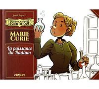 Petite encyclopédie scientifique Marie Curie: La puissance du Radium
