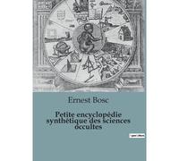 Petite Encyclopédie Synthétique Des Sciences Occultes