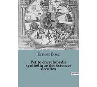 Petite encyclopédie synthétique des sciences occultes