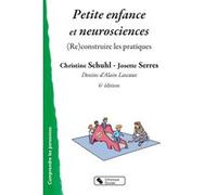 Petite enfance et neurosciences Christine Schuhl (Auteur), Josette Serres (Auteur), Alain Lascaux (Illustration)