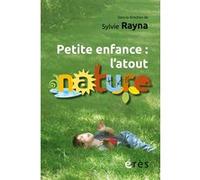 Petite enfance : l’atout nature Sylvie Rayna (Auteur)