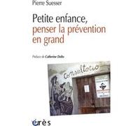 Petite enfance penser la prévention en grand Pierre Suesser (Auteur)