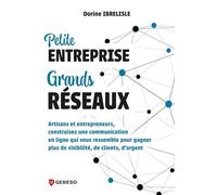 Petite entreprise, grands réseaux: Artisans et entrepreneurs, construisez une communication en ligne qui vous ressemble pour gagner plus de visibilité, de clients, det#8217;argent