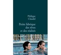 Petite fabrique des reves et des realites - Philippe Claudel - Stock - broché - Roman
