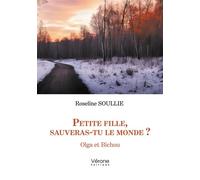 Petite fille, sauveras-tu le monde ? Olga et Bichou - Roseline Soullie - Verone Eds - broché - roman jeunesse