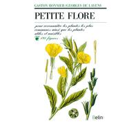 Petite flore Pour reconnaître les plantes les plus communes ainsi que les plantes utiles et nuisibles; manuel pratique de botanique pour les élèves des écoles et des colèges - Gaston Bonnier - Belin -