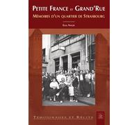 Petite France et Grand'Rue Mémoires d'un quartier de Strasbourg - Elsa Nagel - Nouvelles Editions Sutton - broché - Monographie