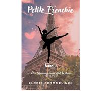 Petite Frenchie, tome 1 Et si Dreaming Dance était la chance de sa vie ? - Elodie Crommelinck - Librinova - broché - Roman