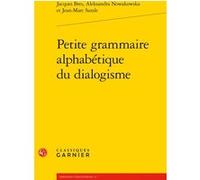 Petite grammaire alphabétique du dialogisme Jacques Bres (Auteur), Aleksandra Nowakowska (Auteur), Jean-Marc Sarale (Auteur), Franck Neveu (Collection dirigée par)