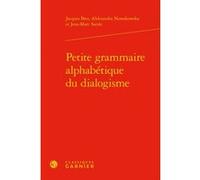 Petite grammaire alphabétique du dialogisme Jacques Bres (Auteur), Aleksandra Nowakowska (Auteur), Jean-Marc Sarale (Auteur), Franck Neveu (Direction)