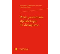 Petite grammaire alphabétique du dialogisme - Jacques Bres - Classiques Garnier - relié - Etude