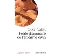 Petite grammaire de l'érotisme divin Odon Vallet (Auteur)