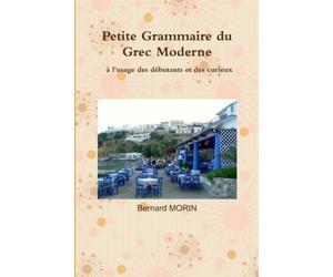 Petite Grammaire du Grec Moderne, à l'usage des débutants et des curieux