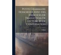 Petite Grammaire Hongroise Avec Des Exercices De Traduction De Lecture Et De Conversation