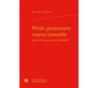 Petite grammaire instructionnelle Anne-Rosine Delbart (Auteur), Franck Neveu (Collection dirigée par)