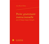 Petite grammaire instructionnelle - Anne-Rosine Delbart - Classiques Garnier - relié - Essai