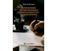 Petite histoire autobiographique et anecdotique d'un illustre inconnu - Marcel Decourt - Le Lys Bleu - broché - Témoignage