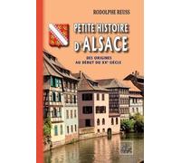 Petite Histoire D'alsace - Des Origines Au Début Du Xxe Siècle