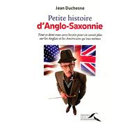 Petite histoire d'Anglo-Saxonnie: Tout ce dont vous avez besoin pour en savoir plus sur les Anglais et les Américains qu'eux-mêmes