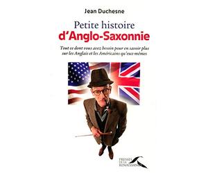 Petite histoire d'Anglo-Saxonnie: Tout ce dont vous avez besoin pour en savoir plus sur les Anglais et les Américains qu'eux-mêmes