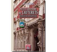 Petite Histoire De Cauterets - Ses Origines - Ses Transformations Succesives - Ses Visiteurs Les Plus Illustres