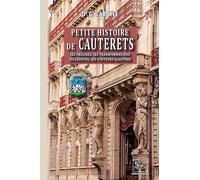 Petite histoire de Cauterets: Ses origines. Ses transformations succesives. Ses visiteurs les plus illustres