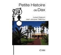 Petite histoire de Dax - Hubert Delpont - Editions Cairn - broché - Guide