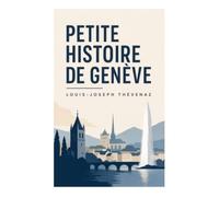 Petite histoire de Genève: Du Léman médiéval à la république réformée, commerçante et internationale