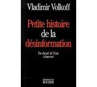 Petite Histoire De La Desinformation - Du Cheval De Troie A Internet