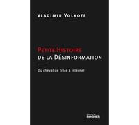 Petite Histoire de la désinformation - Du cheval de Troie à internet - Vladimir Volkoff - Rocher Eds Du - Livre