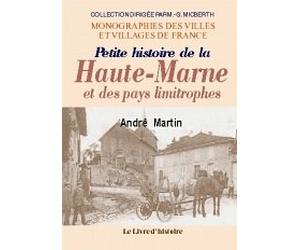Petite histoire de la Haute-Marne et des pays limitrophes... - depuis les temps les plus anciens jusqu'en 1789